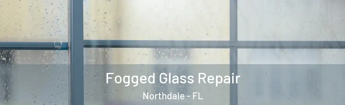 Fogged Glass Repair Northdale - FL