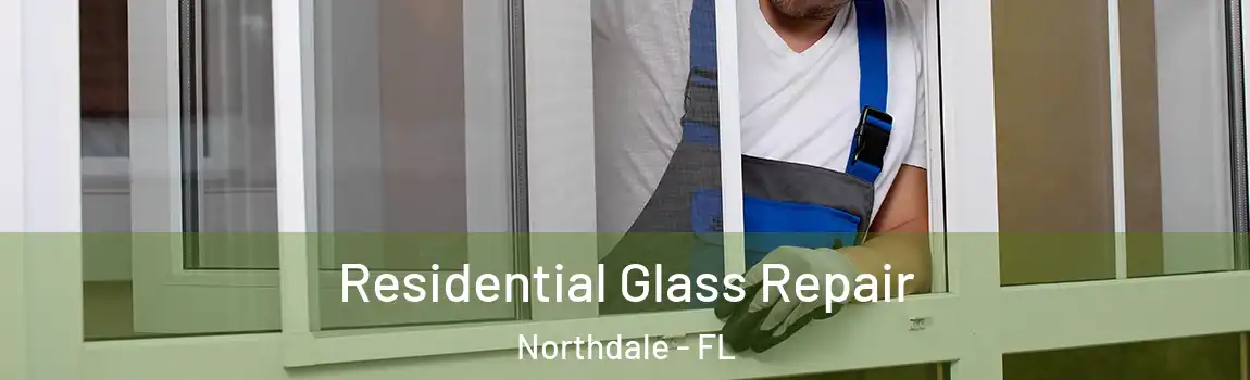  Residential Glass Repair Northdale - FL